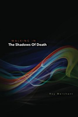 Livre Walking In The Shadows Of Death Roy Merchant