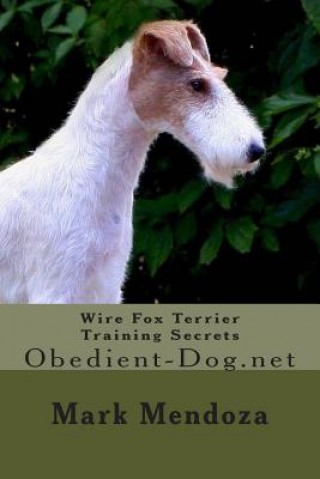 Carte Wire Fox Terrier Training Secrets: Obedient-Dog.net Mark Mendoza