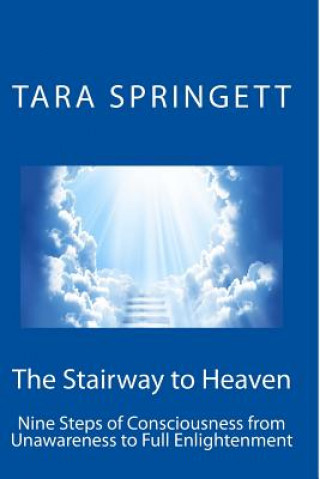 Könyv The Stairway to Heaven: Nine Steps of Consciousness from Unawareness to Full Enlightenment Tara Springett