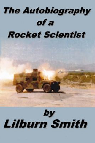 Kniha Autobiography Of A Rocket Scientist Lilburn Smith