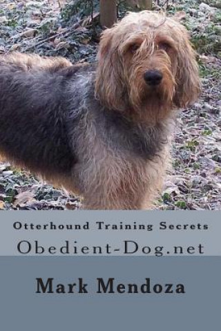 Kniha Otterhound Training Secrets: Obedient-Dog.net Mark Mendoza