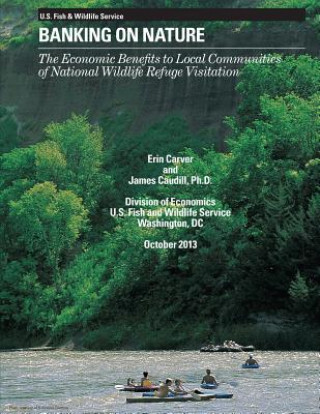 Carte Banking on Nature 2011: The Economic Benefits of National Wildlife Refuge Visitation to Local Communities U S Fish and Wildlife Service