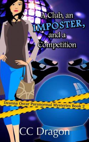 Kniha A Club, An Imposter, And A Competition: A Deanna Oscar Paranormal Mystery CC Dragon