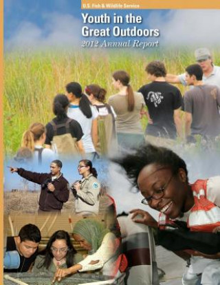 Könyv Youth in the Great Outdoors 2012 Annual Report U S Fish and Wildlife Service