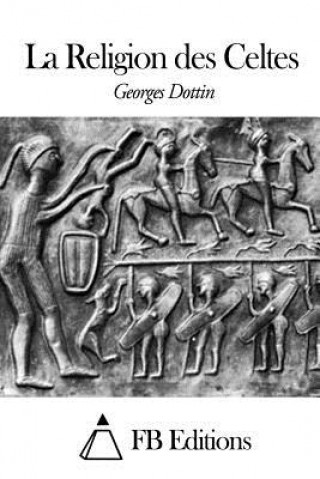 Kniha La Religion des Celtes Georges Dottin