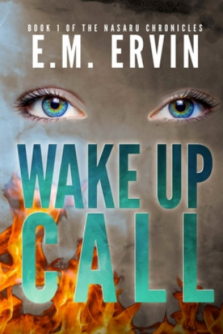 Carte Wake Up Call: Book 1 of the Nasaru Chronicles E M Ervin