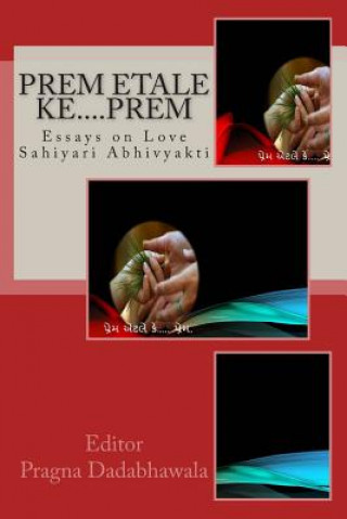 Könyv Prem Etale Ke.... Prem: Essays on Love ( Gujarati Sahiyaru Sarjan) Pragna Dadabhawala