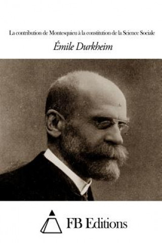 Книга La contribution de Montesquieu ? la constitution de la Science Sociale Emile Durkheim