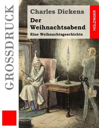Könyv Der Weihnachtsabend (Großdruck): Eine Weihnachtsgeschichte Charles Dickens