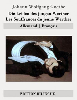 Könyv Die Leiden des jungen Werther / Les Souffrances du jeune Werther: Allemand - Français Johann Wolfgang Goethe