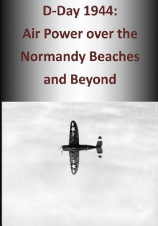 Kniha D-Day 1944: Air Power over the Normandy Beaches and Beyond Office of Air Force History