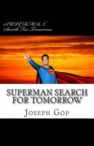 Книга SUPERMAN Search For Tomorrow: Superman Search For Tomorrow Joseph J Gop