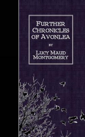 Carte Further Chronicles of Avonlea Lucy Maud Montgomery