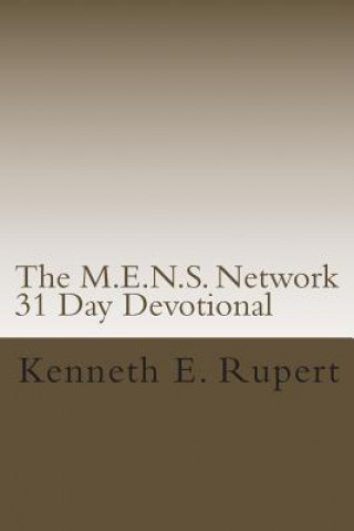 Carte The M.E.N.S. Network 31 Day Devotional: Volume One Kenneth E Rupert