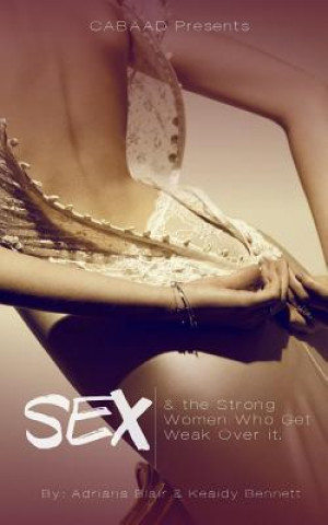 Könyv Sex & the Strong Women Who Get Weak Over It Keaidy Bennett