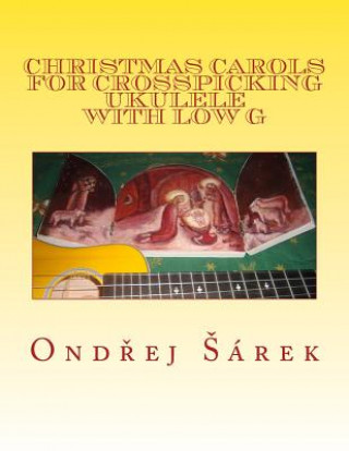 Kniha Christmas Carols for Crosspicking Ukulele with low G: volume 1 Ondrej Sarek