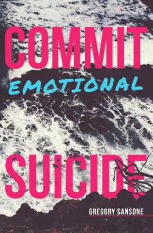 Knjiga Commit Emotional Suicide Gregory G Sansone