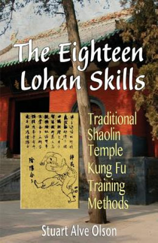 Könyv The Eighteen Lohan Skills: Traditional Shaolin Temple Kung Fu Training Methods Stuart Alve Olson