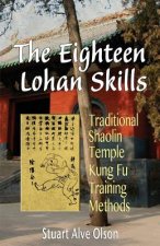 Carte The Eighteen Lohan Skills: Traditional Shaolin Temple Kung Fu Training Methods Stuart Alve Olson