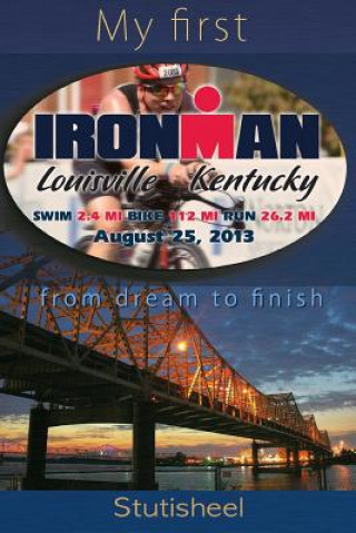 Kniha My first Ironman: from dream to finish Stutisheel Lebedev