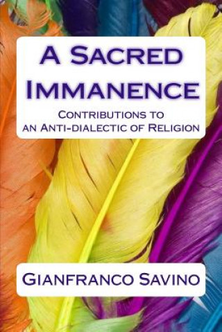 Buch A Sacred Immanence: Contributions to an Anti-dialectic of Religion Gianfranco Savino