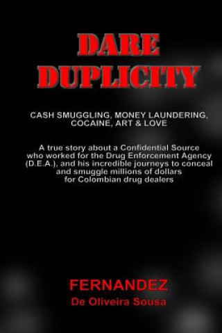 Kniha Dare Duplicity: Cash Smuggling, Money Laundering, Cocaine, Art & Love MR Fernandez De Oliveira Sousa