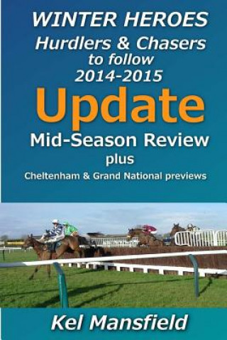 Książka Winter Heroes Update: Mid Season Update & Cheltenham Festival and Grand National previews Kel Mansfield