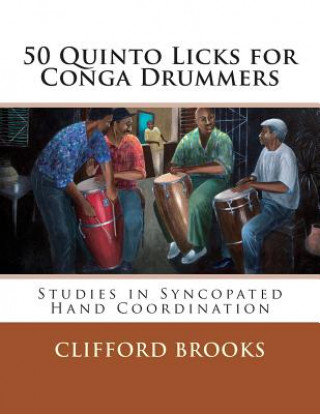 Könyv 50 Quinto Licks for Conga Drummers: Studies in Syncopated Hand Coordination Clifford Brooks