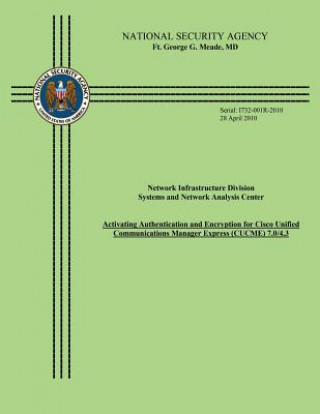 Kniha Network Infrastructure Division Systems and Network Analysis Center: Activating Authentication and Encryption for Cisco Unified Communications Manager National Security Agency