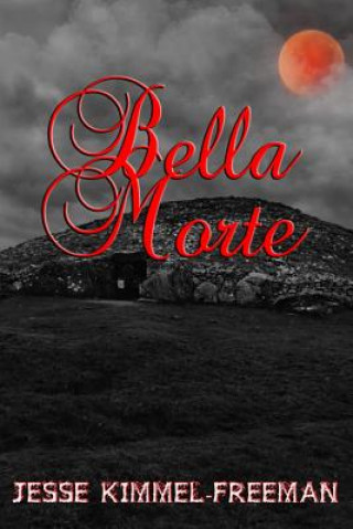 Kniha Bella Morte Jesse Kimmel-Freeman