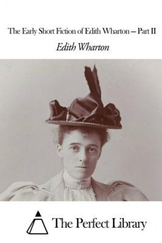 Carte The Early Short Fiction of Edith Wharton - Part II Edith Wharton