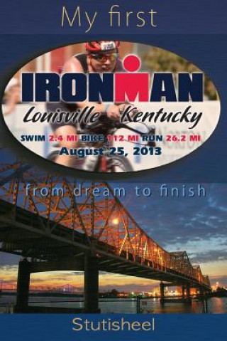 Kniha My first Ironman: from dream to finish. Stutisheel Lebedev