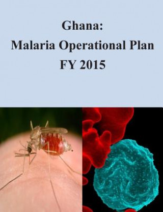 Kniha Ghana: Malaria Operational Plan FY 2015 United States Agency of International De