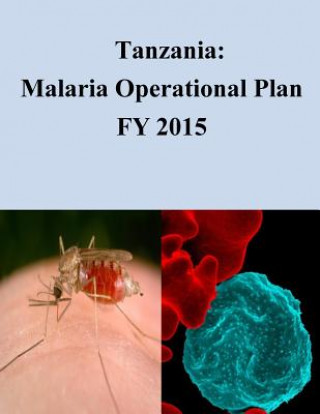 Kniha Tanzania: Malaria Operational Plan FY 2015 United States Agency of International De