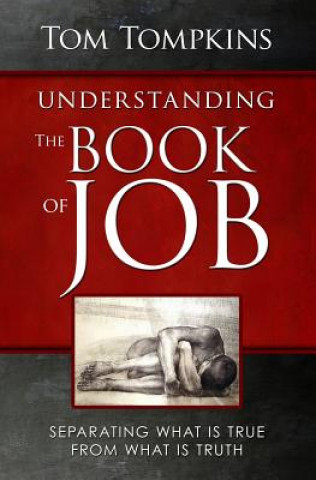 Kniha Understanding The Book Of Job (STUDENT DISCOUNT VERSION): Separating What Is True From What Is Truth Tom Tompkins