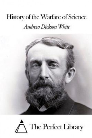 Kniha History of the Warfare of Science Andrew Dickson White