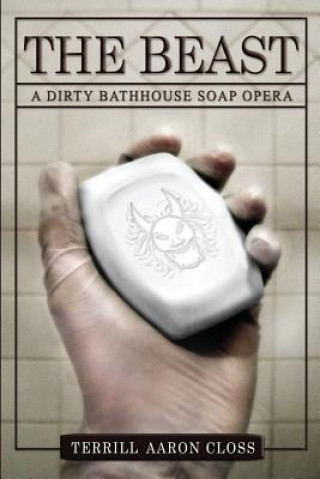 Kniha The Beast: A Dirty Bathhouse Soap Opera (Episode 01) Terrill Aaron Closs