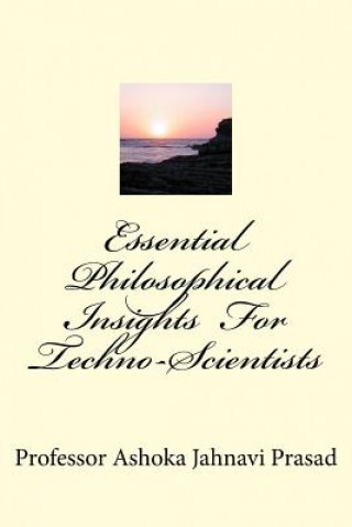 Kniha Essential Philosophical Insights For Techno-Scientists Ashoka Jahnavi Prasad