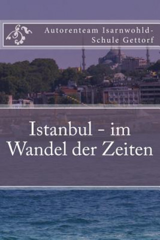 Libro Istanbul - im Wandel der Zeiten: Ein Projekt der Klasse O2e der Isarnwohld-Schule Gettorf 2015 Autorenteam D Isarnwohld-Schule Gettorf