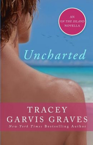 Carte Uncharted: An On the Island Novella Tracey Garvis Graves