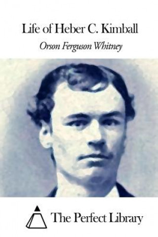 Livre Life of Heber C. Kimball Orson Ferguson Whitney