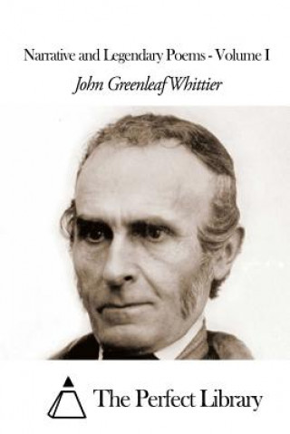 Buch Narrative and Legendary Poems - Volume I John Greenleaf Whittier