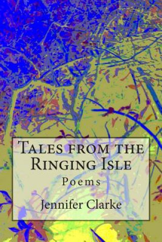 Knjiga Tales from the Ringing Isle: Poems Jennifer Clarke