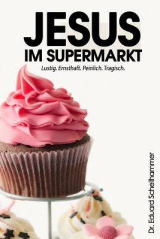 Kniha Jesus im Supermarkt Dr Eduard Schellhammer