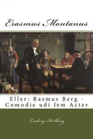 Książka Erasmus Montanus: Eller: Rasmus Berg - Comodie udi fem Acter Ludvig Holberg