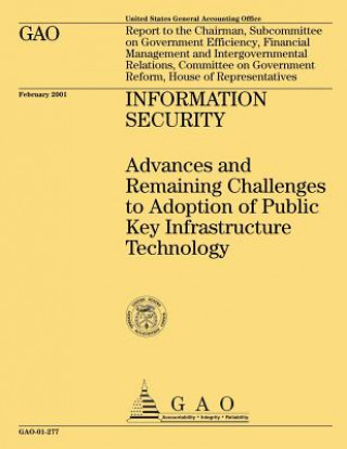 Livre Information Security: Advances and Remaining Challenges to Adoption of Public Key Infrastructure Technology United States General Accounting Office