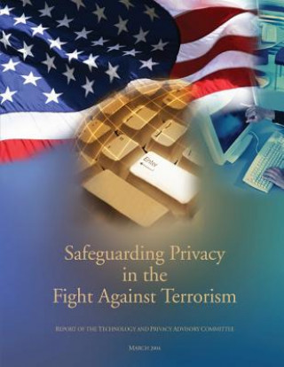 Книга Safeguarding Privacy In The Fight Against Terrorism: The Report of the Technology and Privacy Advisory Committee Department of Defense