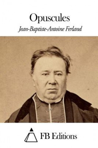 Knjiga Opuscules Jean-Baptiste-Antoine Ferland