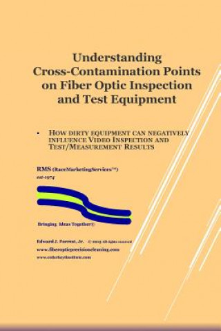 Livre Understanding Cross-Contamination Points on Fiber Optic Test Equipment: Further Understanding of How to Assure Quality of Fiber Optic Deployments Edward J Forrest Jr