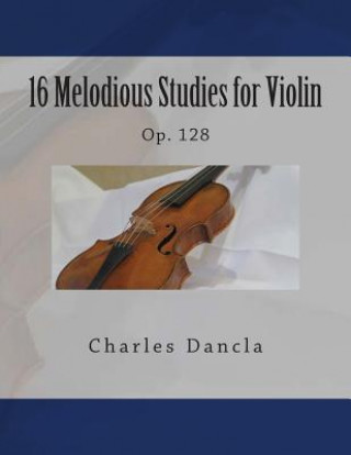 Kniha 16 Melodious Studies for Violin: Op. 128 Charles Dancla